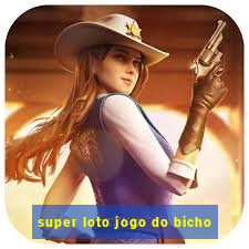 super loto jogo do bicho